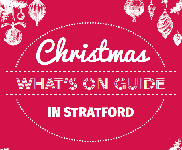 Christmas in Stratford: What’s on Guide